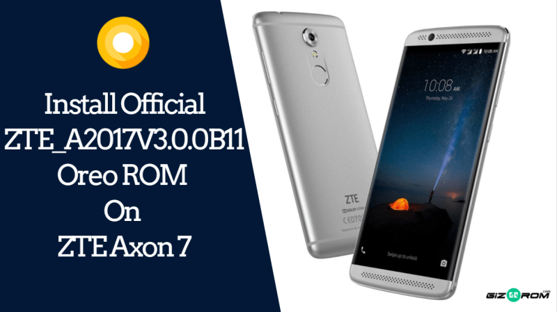 Official ZTE_A2017V3.0.0B11 Oreo ROM On ZTE Axon 7