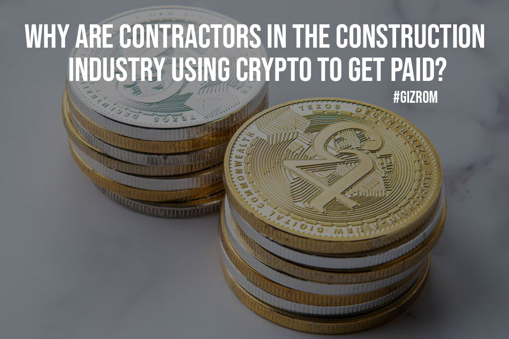 Why Are Contractors in the Construction Industry Using Crypto to Get Paid