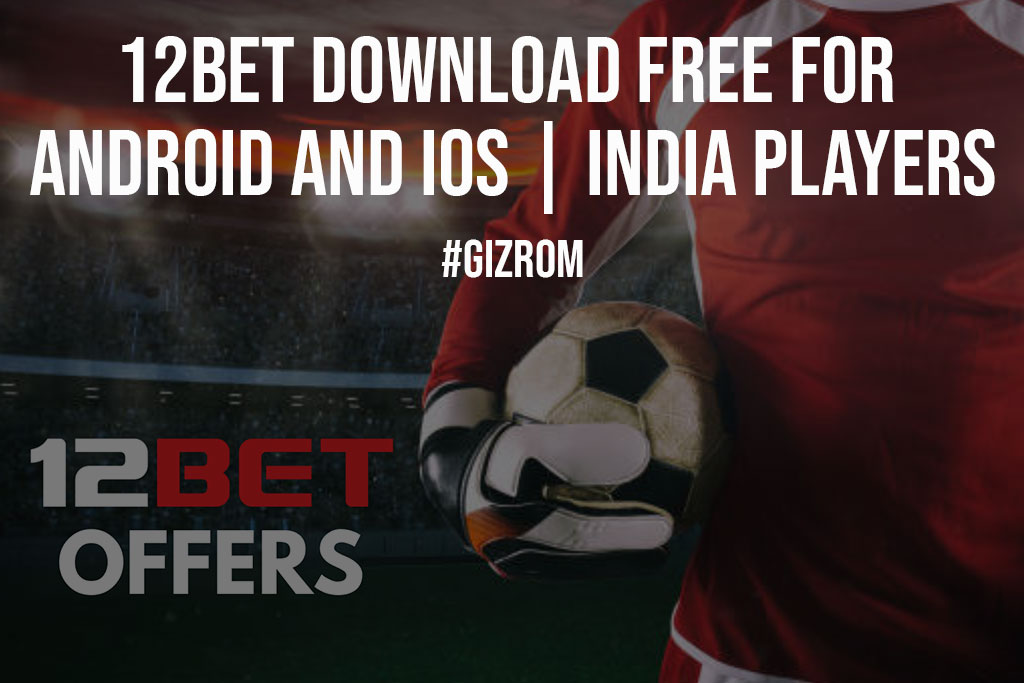 12bet Download Free for Android and IOS India Players